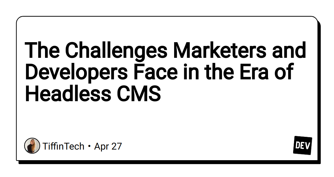 the-challenges-marketers-and-developers-face-in-the-era-of-headless-cms