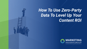 how-to-use-zero-party-data-to-level-up-your-content-roi