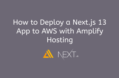 how-to-deploy-a-next.js-13-app-to-aws-with-amplify-hosting