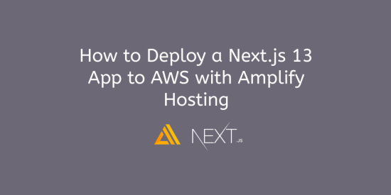 how-to-deploy-a-next.js-13-app-to-aws-with-amplify-hosting