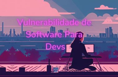 vulnerabilidade-de-software-para-devs