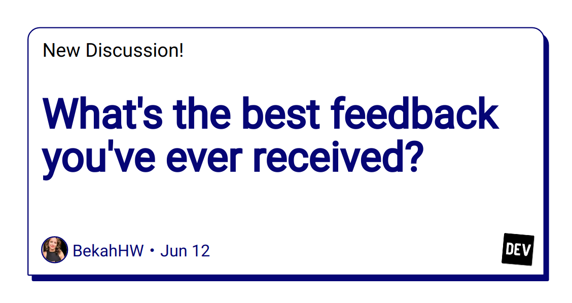 what’s-the-best-feedback-you’ve-ever-received?