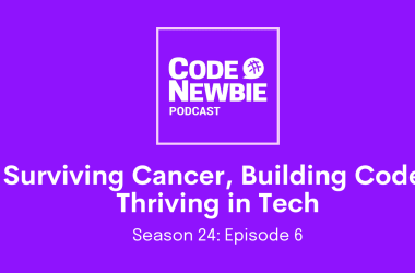“surviving-cancer,-building-code,-thriving-in-tech”:-codenewbie-podcast-s24e6