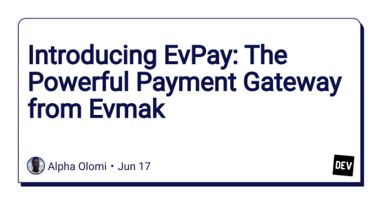 introducing-evpay:-the-powerful-payment-gateway-from-evmak