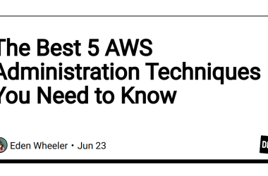 the-best-5-aws-administration-techniques-you-need-to-know