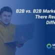 b2b-and-b2c-marketing:-is-there-really-any-difference?