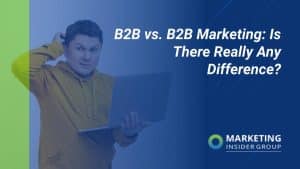 b2b-and-b2c-marketing:-is-there-really-any-difference?