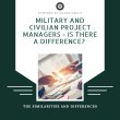 military-and-civilian-project-managers:-is-there-a-difference?