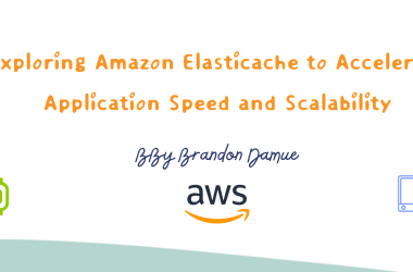 exploring-amazon-elasticache-to-accelerate-application-speed-and-scalability