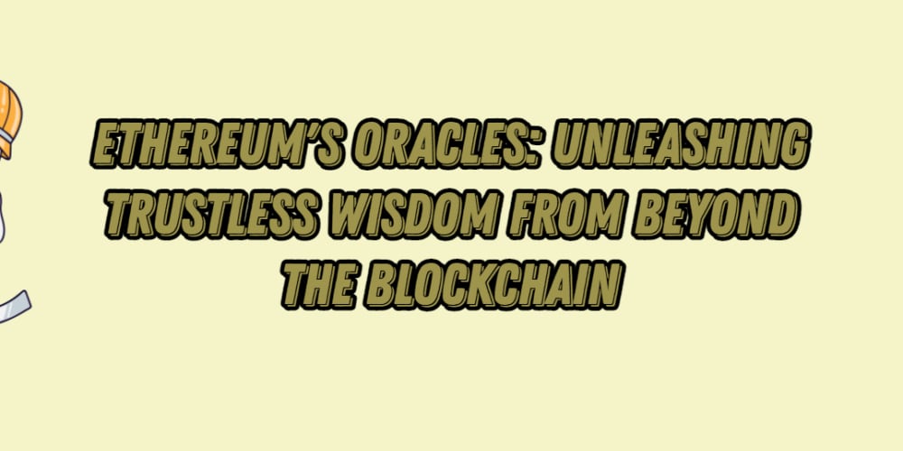 ethereum’s-oracles:-unleashing-trustless-wisdom-from-beyond-the-blockchain