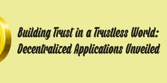 building-trust-in-a-trustless-world:-decentralized-applications-unveiled