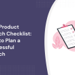 new-product-launch-checklist:-how-to-plan-a-successful-launch