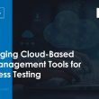leveraging-cloud-based-test-management-tools-for-seamless-testing