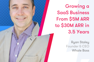 growing-a-saas-business-from-$5m-arr-to-$30m-arr-in-3.5-years