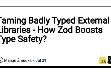 taming-badly-typed-external-libraries-–-how-zod-boosts-type-safety?