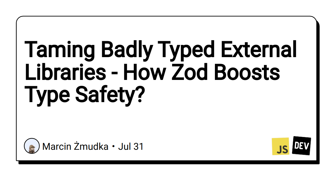 taming-badly-typed-external-libraries-–-how-zod-boosts-type-safety?