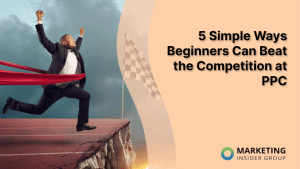 5-simple-ways-beginners-can-beat-the-competition-at-ppc