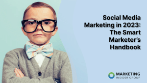 social-media-marketing-in-2023:-the-smart-marketer’s-handbook