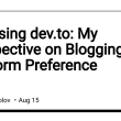 choosing-dev.to:-my-perspective-on-blogging-platform-preference
