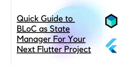quick-guide-to-bloc-as-state-manager-for-your-next-flutter-project
