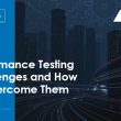 major-performance-testing-challenges-and-how-to-overcome-them