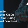 it-security-measures-cisos-must-take-during-and-post-pandemic