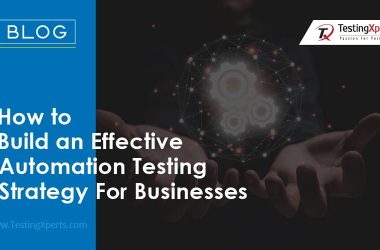 how-to-build-an-effective-automation-testing-strategy-for-businesses