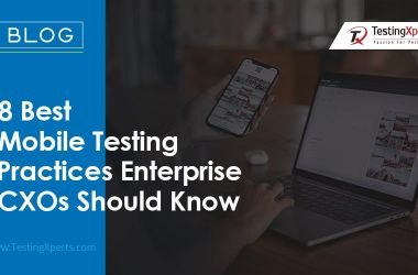 8-best-mobile-testing-practices-enterprise-cxos-should-know