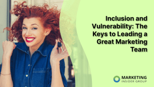 inclusion-and-vulnerability:-the-keys-to-leading-a-great-marketing-team