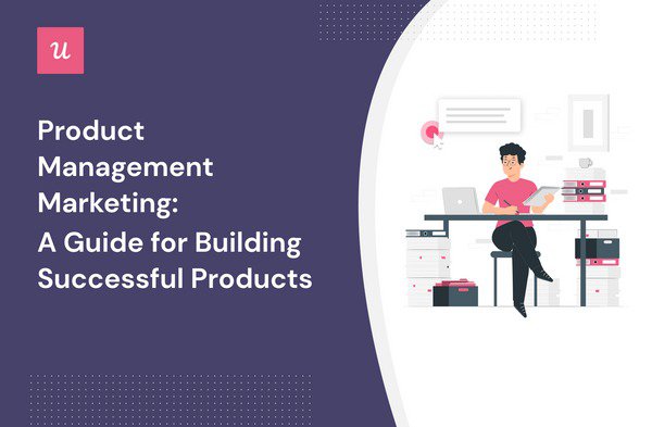 product-management-marketing:-a-guide-for-building-successful-products