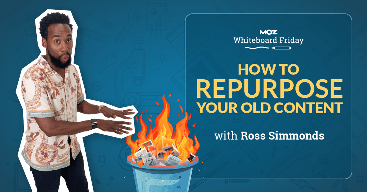 how-to-repurpose-your-old-content-–-whiteboard-friday
