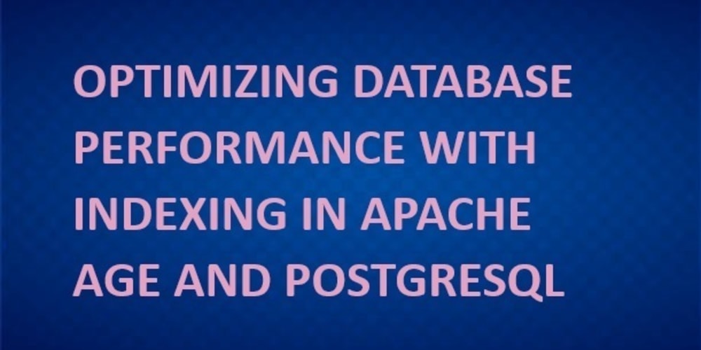 optimizing-database-performance-with-indexing-in-apache-age-and-postgresql