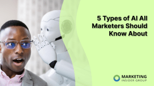 5-types-of-ai-all-marketers-should-know-about