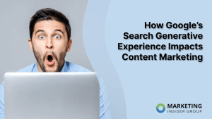 how-google’s-search-generative-experience-impacts-content-marketing
