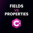 fields-vs-properties-in-c#-oop - which-one-should-you use?