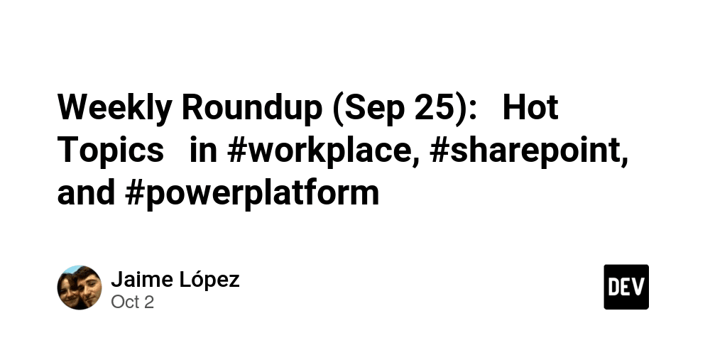 weekly-roundup-(sep-25):-hot-topics-in-#workplace,-#sharepoint,-and-#powerplatform