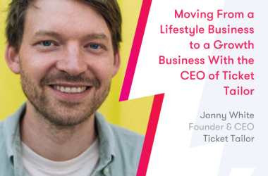 moving-from-a-lifestyle-business-to-a-growth-business-with-the-ceo-of-ticket-tailor