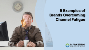 5-examples-of-brands-overcoming-channel-fatigue