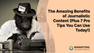 the-amazing-benefits-of-journalistic-content-(plus-7-pro-tips-you-can-use-today!)