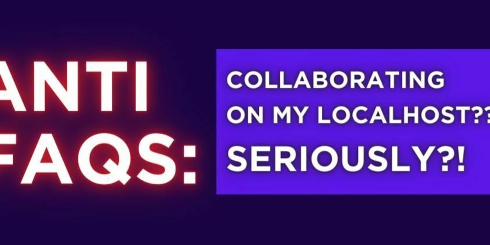 anti-faqs:-use-localhost-for-collaboration??-seriously?!