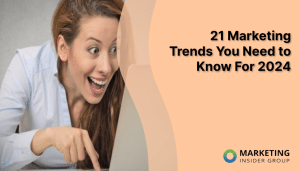 21-marketing-trends-you-need-to-know-for-2024
