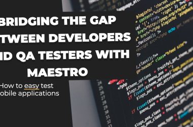 bridging-the-gap-between-developers-and-qa-testers-with-maestro
