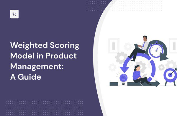weighted-scoring-model-in-product-management:-a-guide