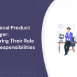 technical-product-manager:-exploring-their-role-and-responsibilities