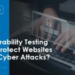 how-vulnerability-testing-can-protect-websites-from-cyber-attacks?