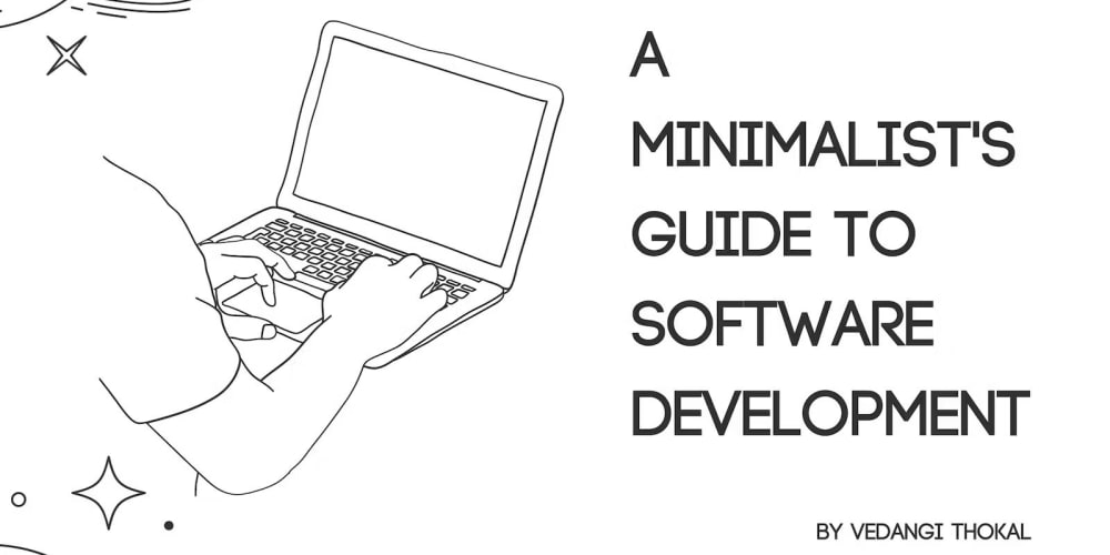 a-minimalist’s-guide-to-software-development:-less-code,-more-elegance