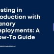 testing-in-production-with-canary-deployments:-a-how-to-guide