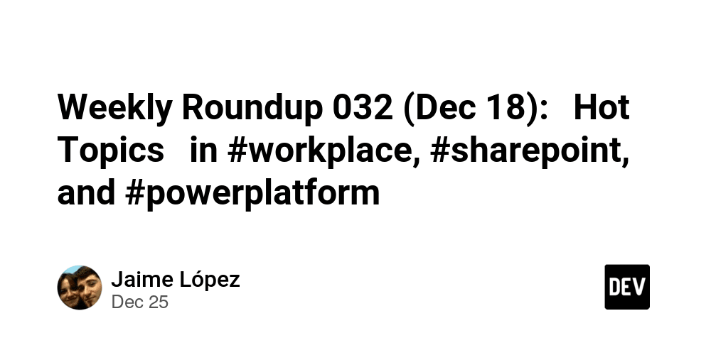 weekly-roundup-032-(dec-18):-hot-topics-in-#workplace,-#sharepoint,-and-#powerplatform