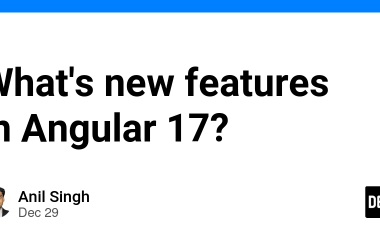 what’s-new-features-in-angular-17?