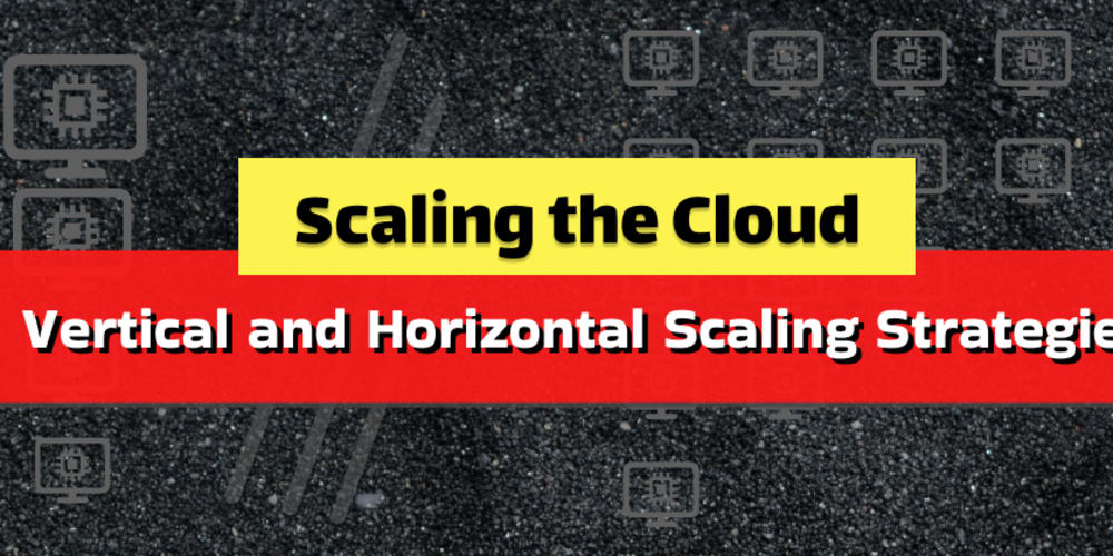 scaling-the-cloud:-vertical-and-horizontal-scaling-strategies